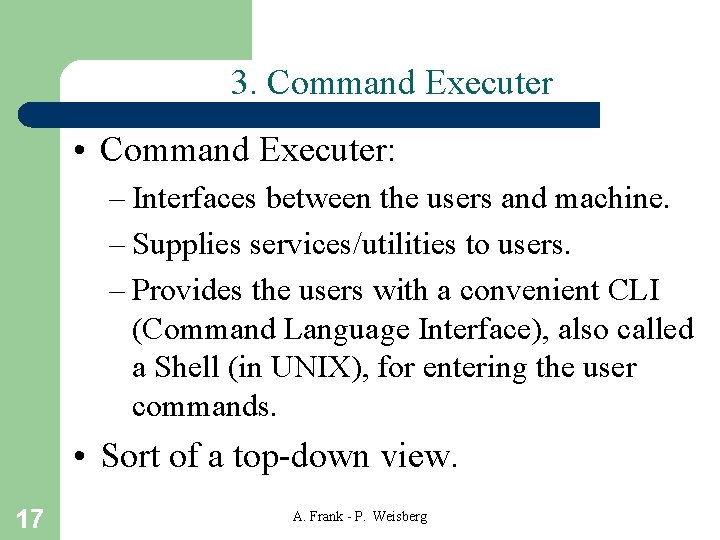 3. Command Executer • Command Executer: – Interfaces between the users and machine. –