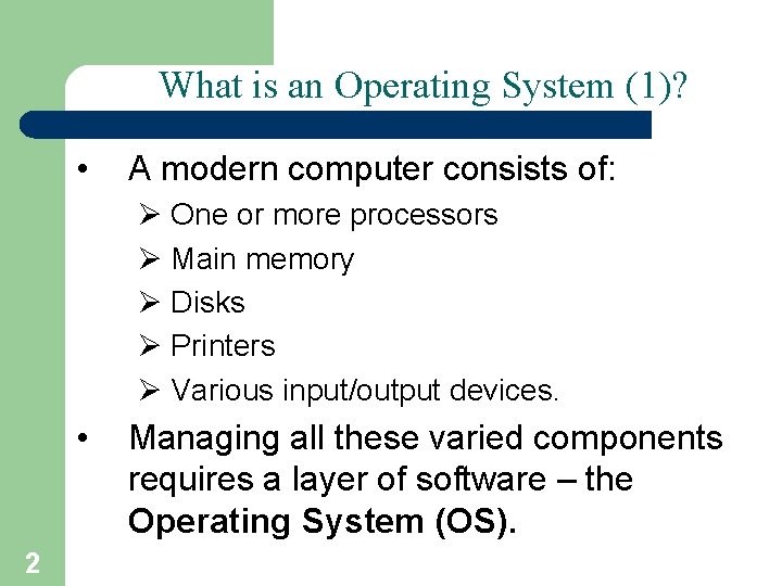 What is an Operating System (1)? • A modern computer consists of: Ø One