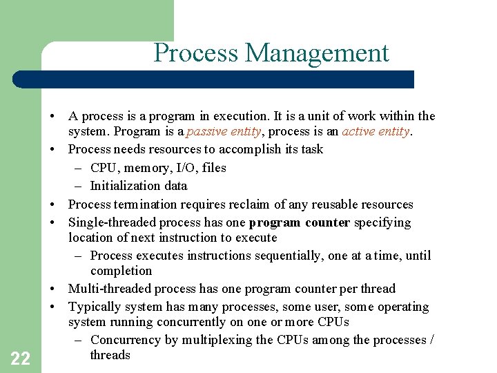 Process Management 22 • A process is a program in execution. It is a