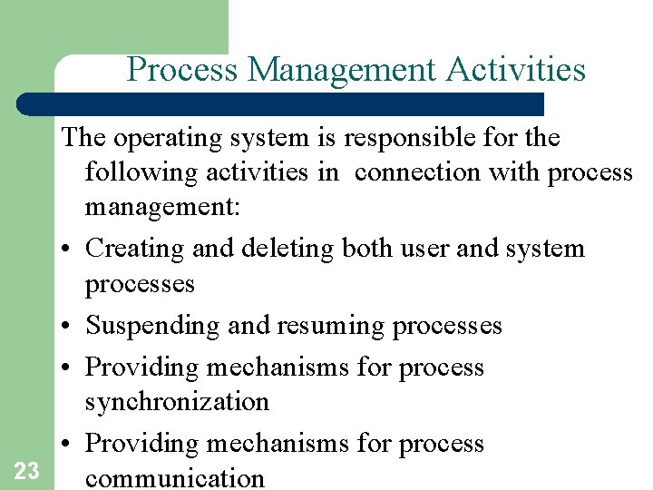 Process Management Activities The operating system is responsible for the following activities in connection