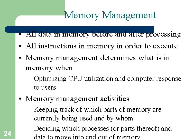 Memory Management • All data in memory before and after processing • All instructions