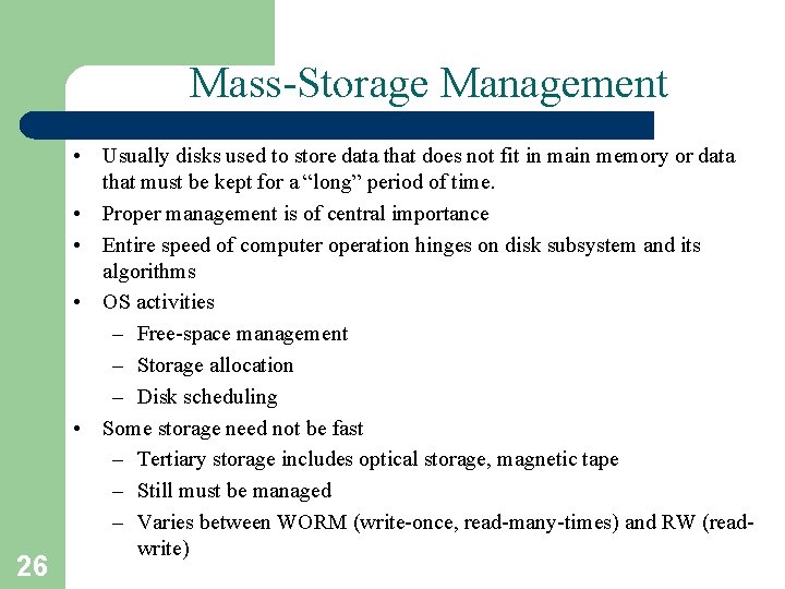 Mass-Storage Management 26 • Usually disks used to store data that does not fit