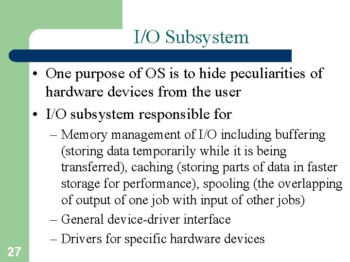 I/O Subsystem • One purpose of OS is to hide peculiarities of hardware devices