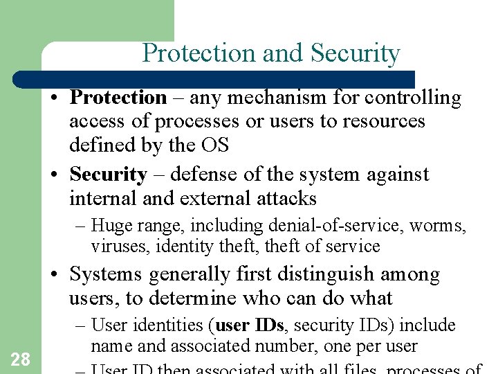 Protection and Security • Protection – any mechanism for controlling access of processes or