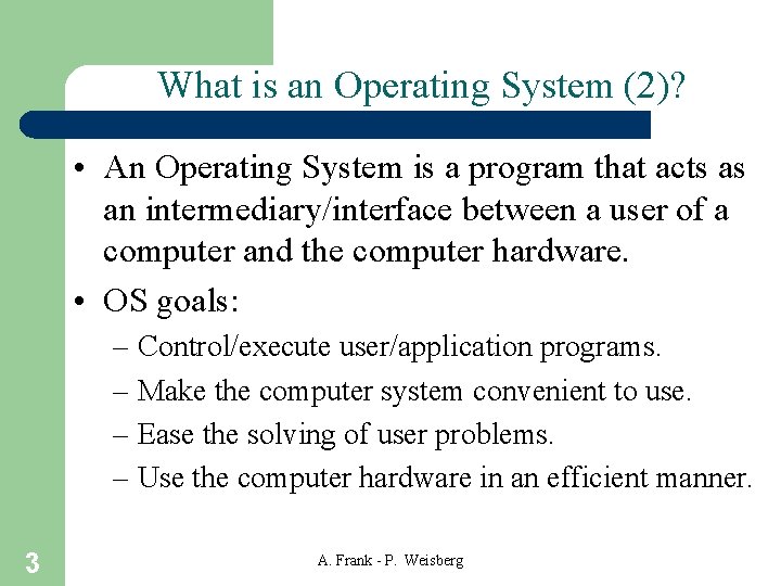 What is an Operating System (2)? • An Operating System is a program that