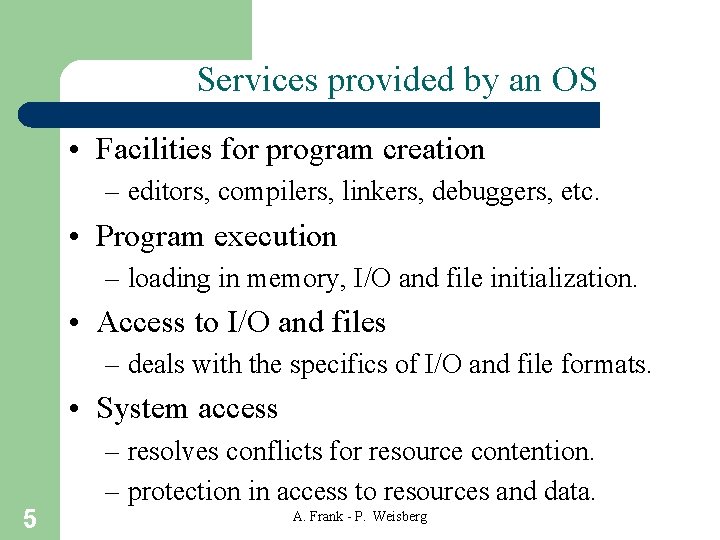 Services provided by an OS • Facilities for program creation – editors, compilers, linkers,