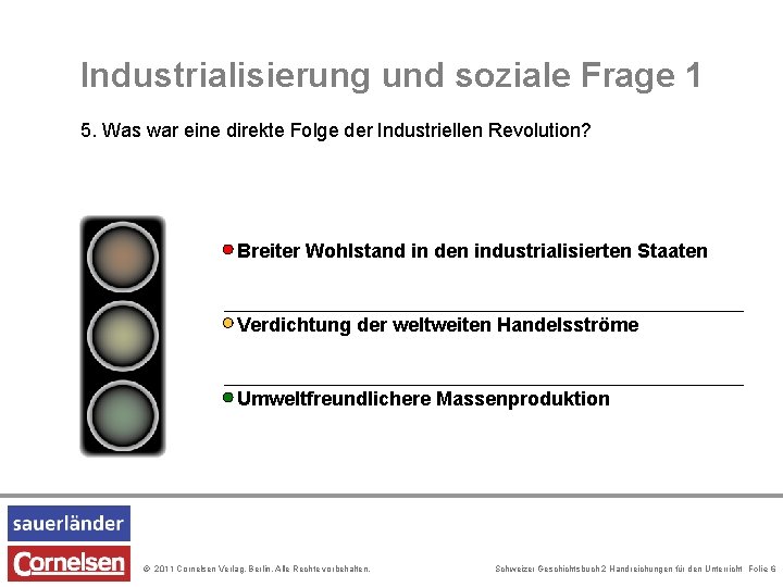 Industrialisierung und soziale Frage 1 5. Was war eine direkte Folge der Industriellen Revolution? Industrialisierung und soziale Frage 1 5. Was war eine direkte Folge der Industriellen Revolution?