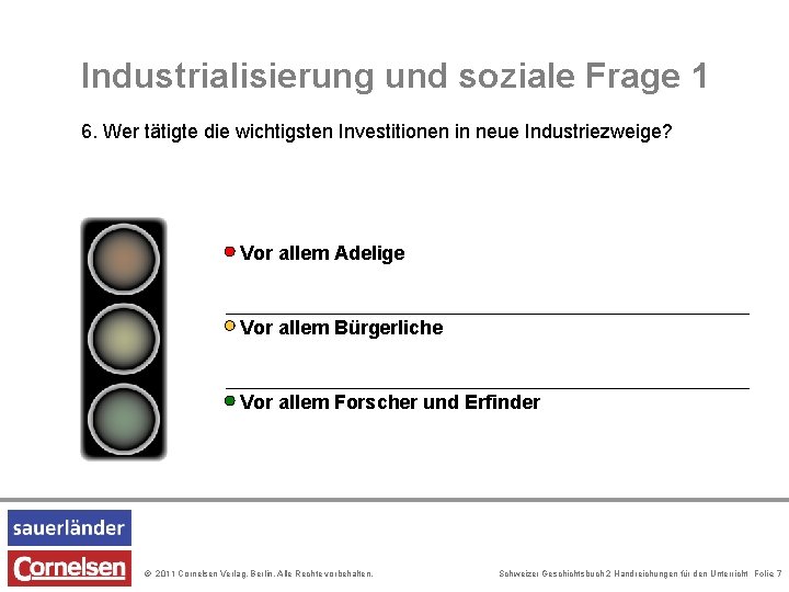 Industrialisierung und soziale Frage 1 6. Wer tätigte die wichtigsten Investitionen in neue Industriezweige? Industrialisierung und soziale Frage 1 6. Wer tätigte die wichtigsten Investitionen in neue Industriezweige?