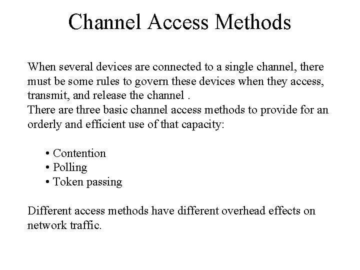 Channel Access Methods When several devices are connected to a single channel, there must