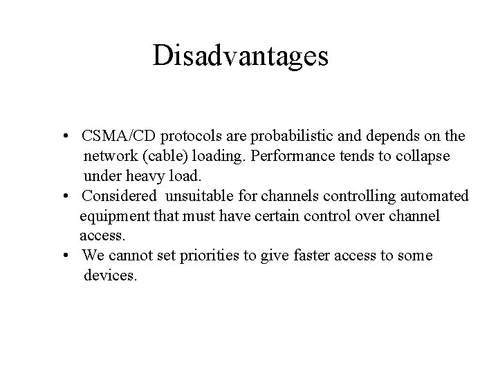 Disadvantages • CSMA/CD protocols are probabilistic and depends on the network (cable) loading. Performance