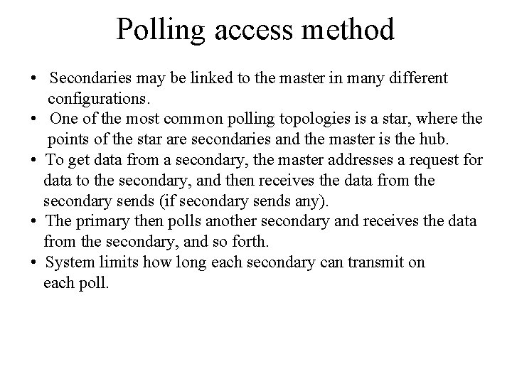 Polling access method • Secondaries may be linked to the master in many different