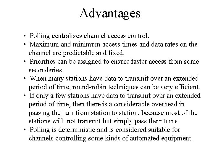 Advantages • Polling centralizes channel access control. • Maximum and minimum access times and