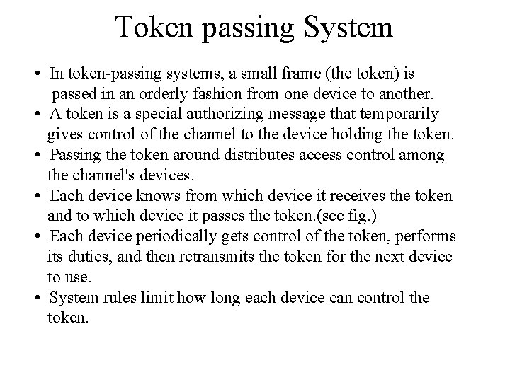 Token passing System • In token-passing systems, a small frame (the token) is passed