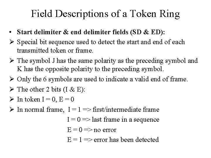 Field Descriptions of a Token Ring • Start delimiter & end delimiter fields (SD