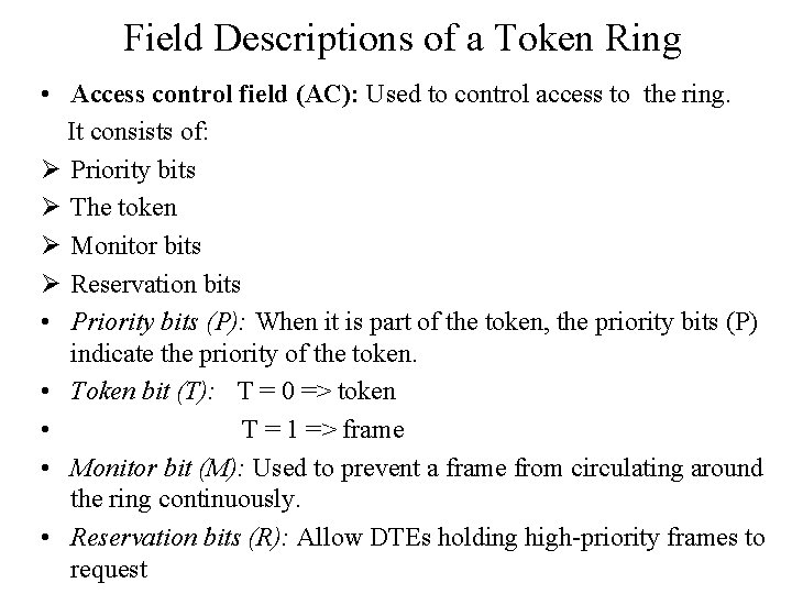 Field Descriptions of a Token Ring • Access control field (AC): Used to control