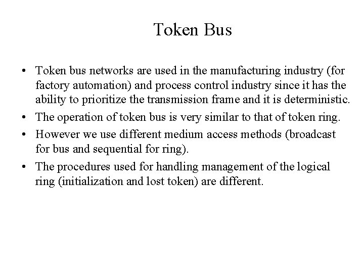 Token Bus • Token bus networks are used in the manufacturing industry (for factory
