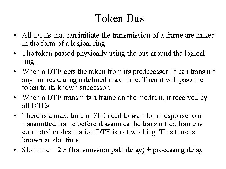 Token Bus • All DTEs that can initiate the transmission of a frame are