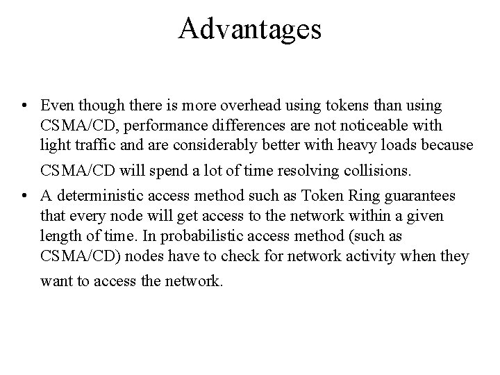 Advantages • Even though there is more overhead using tokens than using CSMA/CD, performance