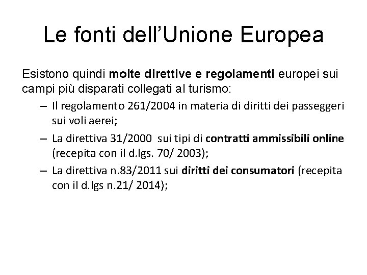 Le fonti dell’Unione Europea Esistono quindi molte direttive e regolamenti europei sui campi più