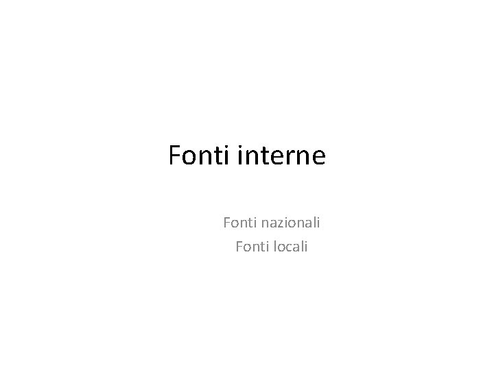 Fonti interne Fonti nazionali Fonti locali 