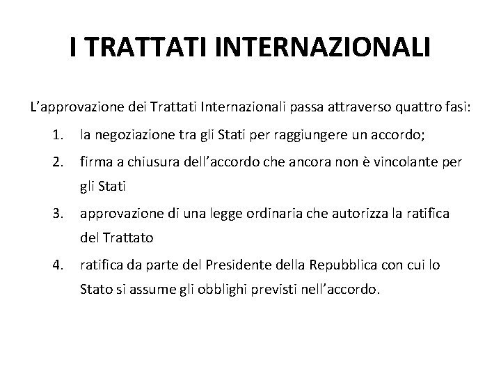 I TRATTATI INTERNAZIONALI L’approvazione dei Trattati Internazionali passa attraverso quattro fasi: 1. la negoziazione