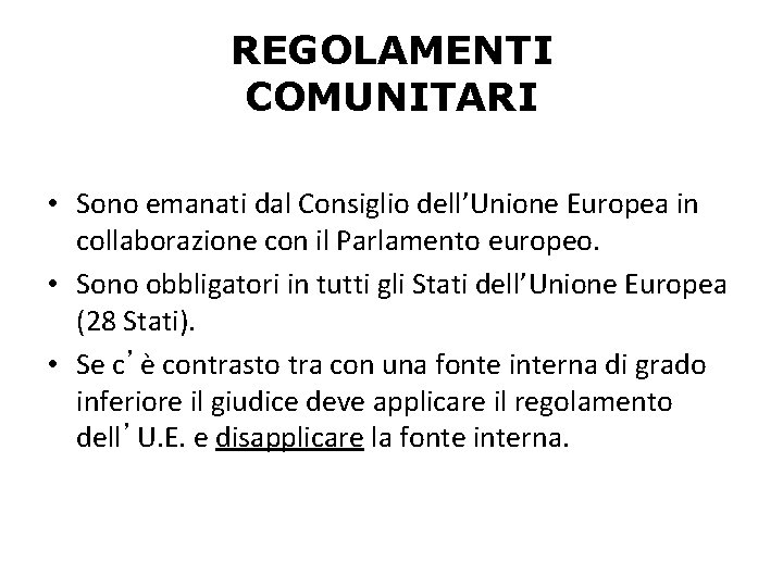 REGOLAMENTI COMUNITARI • Sono emanati dal Consiglio dell’Unione Europea in collaborazione con il Parlamento