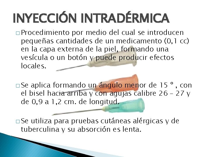 INYECCIÓN INTRADÉRMICA � Procedimiento por medio del cual se introducen pequeñas cantidades de un