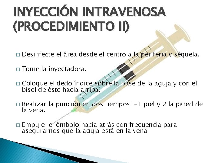 INYECCIÓN INTRAVENOSA (PROCEDIMIENTO II) � Desinfecte el área desde el centro a la periferia