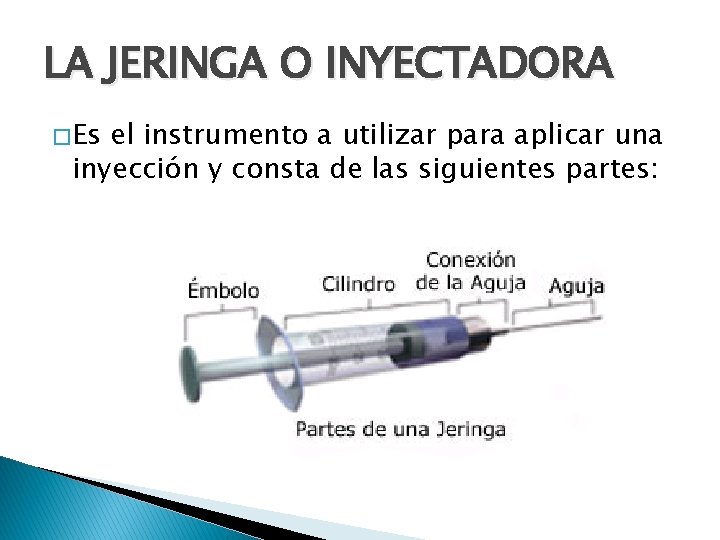 LA JERINGA O INYECTADORA � Es el instrumento a utilizar para aplicar una inyección