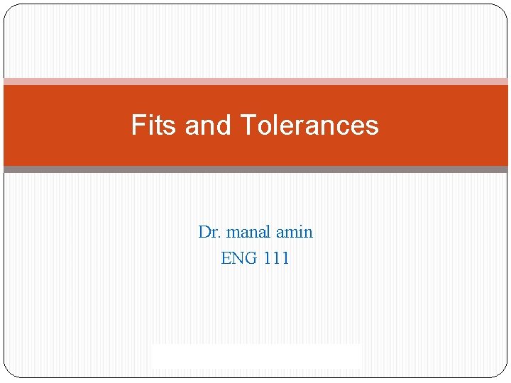 Fits and Tolerances Dr. manal amin ENG 111 