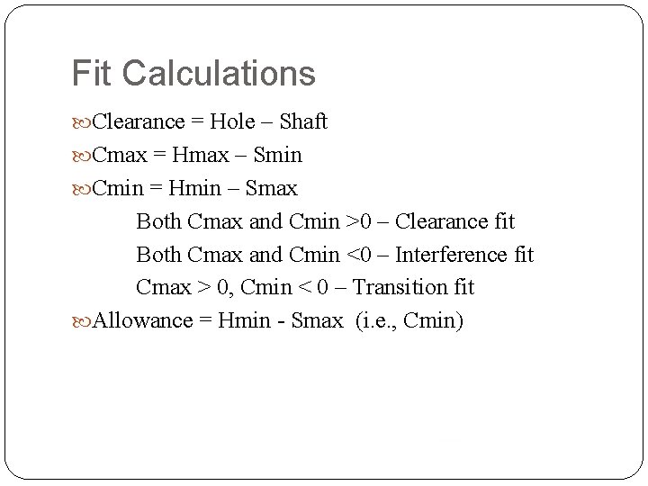 Fit Calculations Clearance = Hole – Shaft Cmax = Hmax – Smin Cmin =
