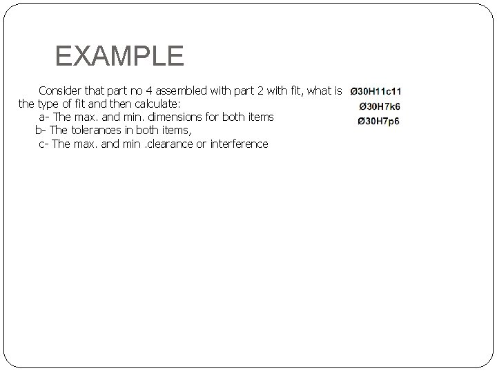 EXAMPLE Consider that part no 4 assembled with part 2 with fit, what is