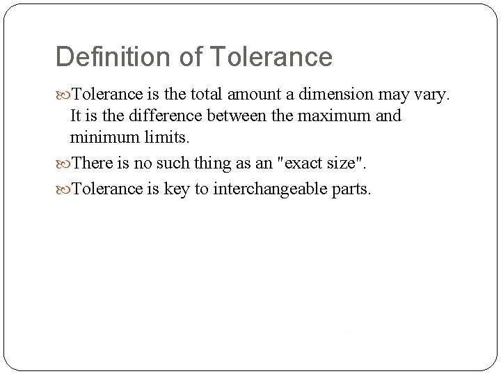 Definition of Tolerance is the total amount a dimension may vary. It is the