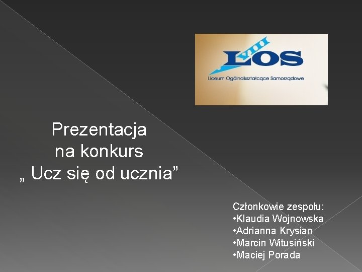 Prezentacja na konkurs „ Ucz się od ucznia” Członkowie zespołu: • Klaudia Wojnowska •