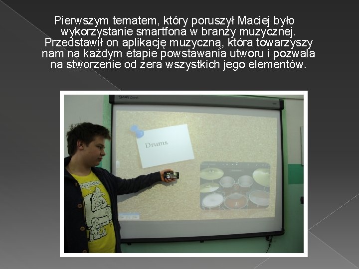 Pierwszym tematem, który poruszył Maciej było wykorzystanie smartfona w branży muzycznej. Przedstawił on aplikację
