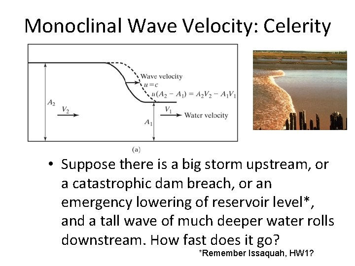 Monoclinal Wave Velocity: Celerity • Suppose there is a big storm upstream, or a