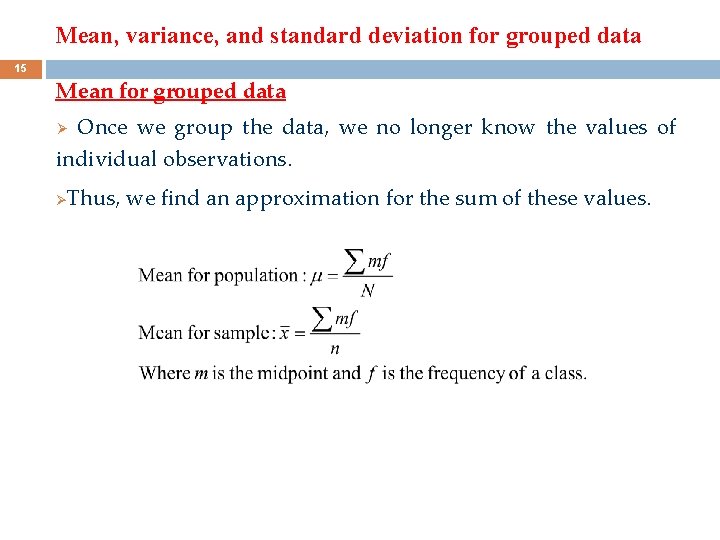 Mean, variance, and standard deviation for grouped data 15 Mean for grouped data Once