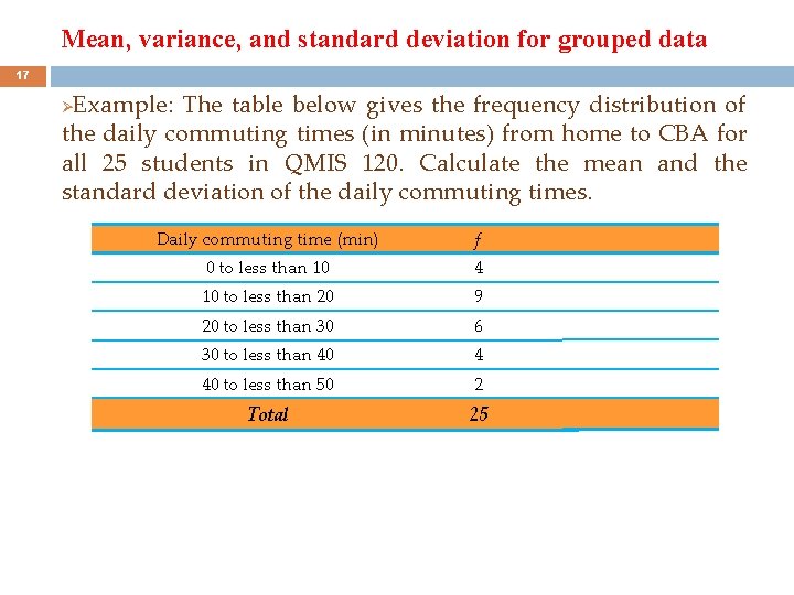 Mean, variance, and standard deviation for grouped data 17 Example: The table below gives