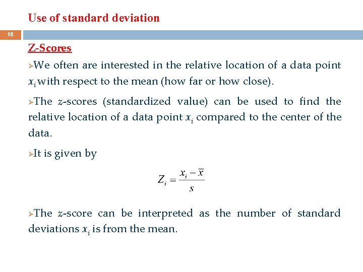 Use of standard deviation 18 Z-Scores We often are interested in the relative location