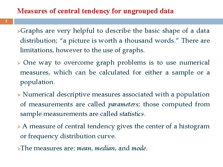 Measures of central tendency for ungrouped data 2 Graphs are very helpful to describe