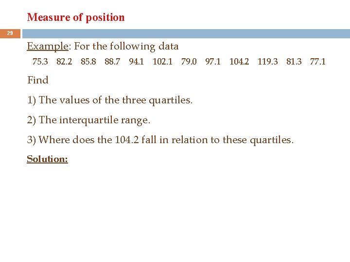 Measure of position 29 Example: For the following data 75. 3 82. 2 85.