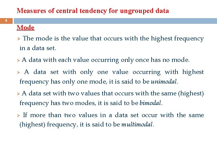 Measures of central tendency for ungrouped data 9 Mode The mode is the value