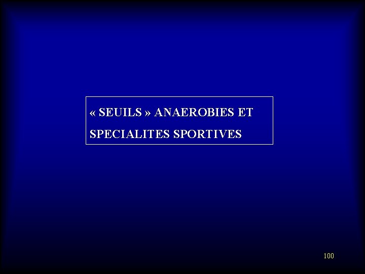  « SEUILS » ANAEROBIES ET SPECIALITES SPORTIVES 100 