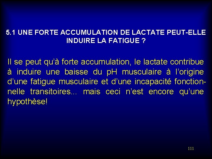 5. 1 UNE FORTE ACCUMULATION DE LACTATE PEUT-ELLE INDUIRE LA FATIGUE ? Il se