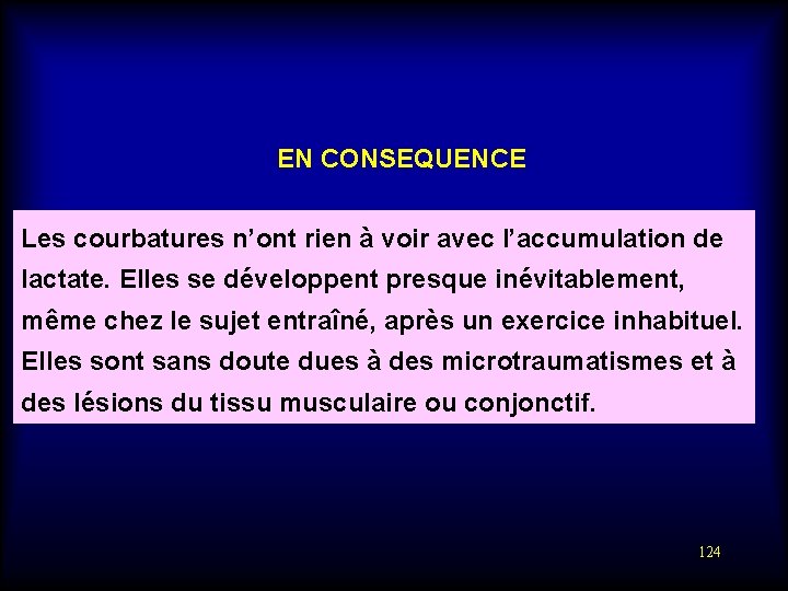 EN CONSEQUENCE Les courbatures n’ont rien à voir avec l’accumulation de lactate. Elles se