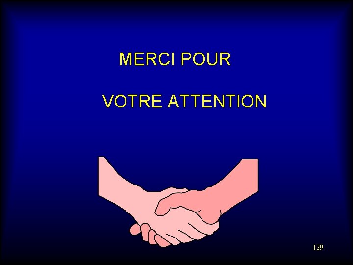 MERCI POUR VOTRE ATTENTION 129 