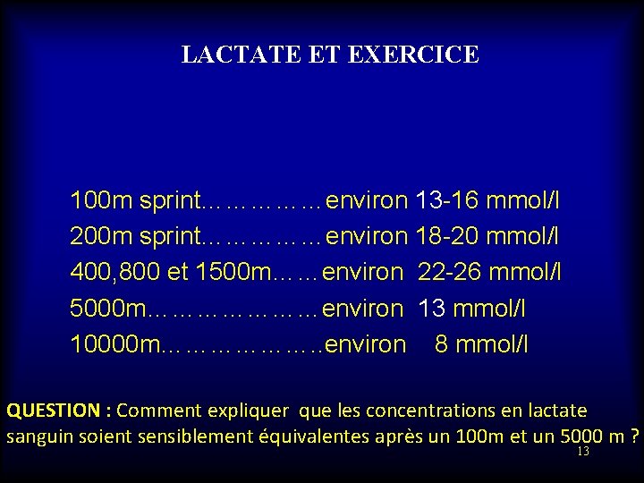 LACTATE ET EXERCICE 100 m sprint……………environ 13 -16 mmol/l 200 m sprint……………environ 18 -20