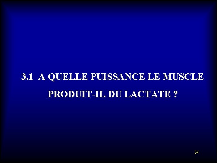 3. 1 A QUELLE PUISSANCE LE MUSCLE PRODUIT-IL DU LACTATE ? 24 