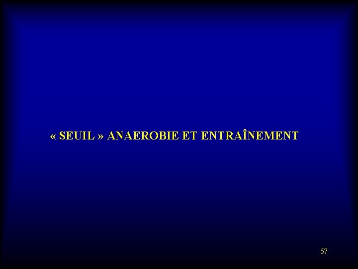  « SEUIL » ANAEROBIE ET ENTRAÎNEMENT 57 