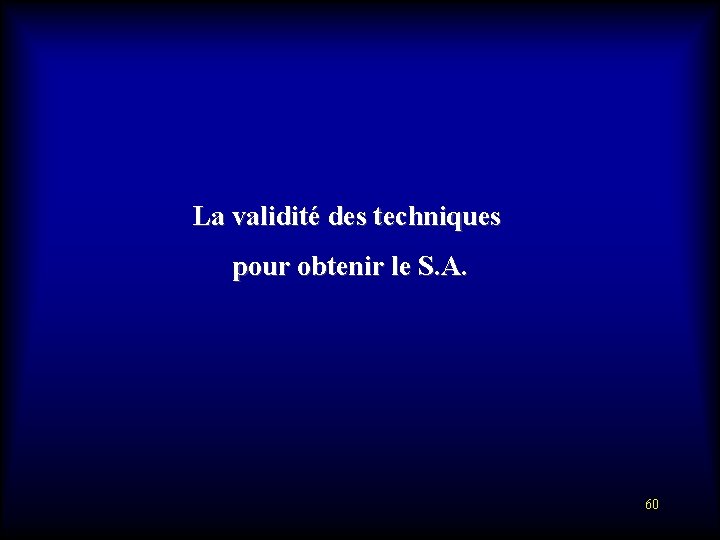 La validité des techniques pour obtenir le S. A. 60 